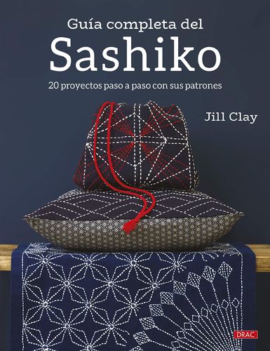 Guía completa de Sashiko. Jill Clau. 20 projects. Spanish